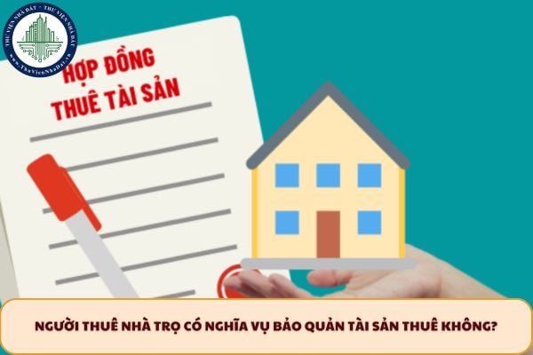 Người thuê nhà trọ có nghĩa vụ bảo quản tài sản thuê không?