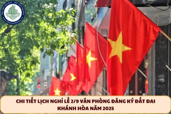 Chi tiết Lịch nghỉ lễ 2/9 Văn phòng đăng ký đất đai Khánh Hòa năm 2025