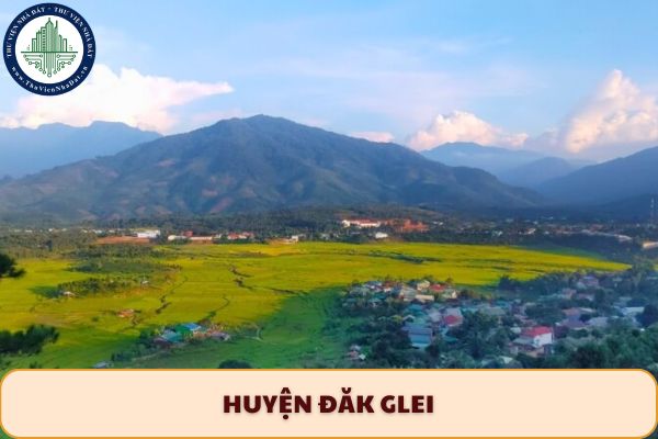 6 xã mới của Huyện Đăk Glei gồm những xã nào sau sắp xếp đơn vị hành chính?