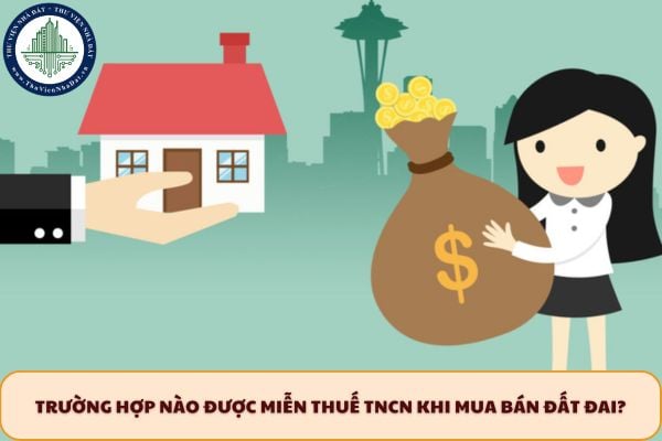 Trường hợp nào được miễn thuế TNCN khi mua bán đất đai?