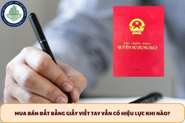 Mua bán đất bằng giấy viết tay vẫn có hiệu lực khi nào?