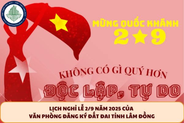 Lịch nghỉ lễ 2/9 năm 2025 của Văn phòng đăng ký đất đai tỉnh Lâm Đồng