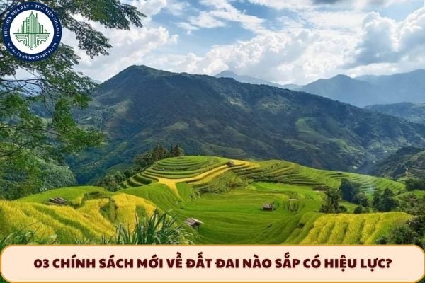 03 chính sách mới về đất đai nào sắp có hiệu lực?