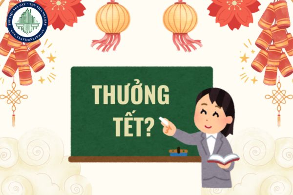 Thưởng Tết giáo viên 2025 theo Nghị định 73 2024 về tiền thưởng là bao nhiêu? Thưởng Tết giáo viên 2025 thế nào?