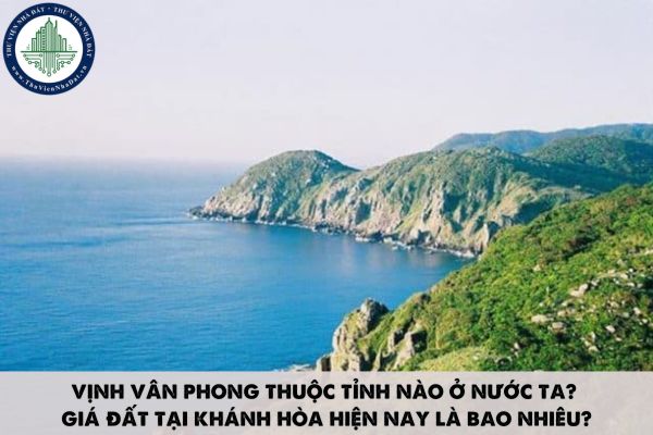 Vịnh Vân Phong thuộc tỉnh nào ở nước ta? Giá đất tại Khánh Hòa hiện nay là bao nhiêu?