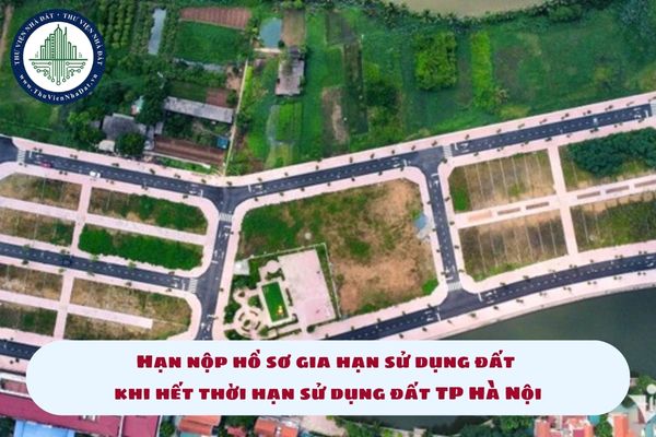 Hạn nộp hồ sơ gia hạn sử dụng đất khi hết thời hạn sử dụng đất TP Hà Nội (hình từ internet)