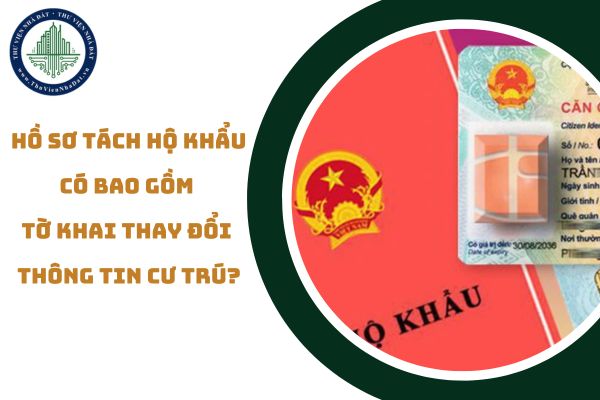 Hồ sơ tách hộ khẩu có bao gồm tờ khai thay đổi thông tin cư trú không? (hình từ internet)