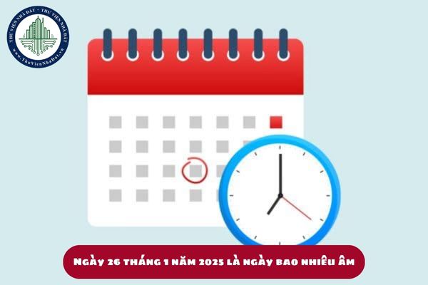 Ngày 26 tháng 1 năm 2025 là ngày bao nhiêu âm? 26 tháng 1 năm 2025 là thứ mấy? (hình từ internet)