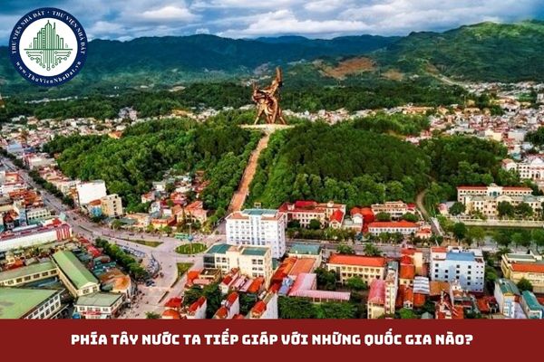 Phía tây nước ta tiếp giáp với những quốc gia nào? (hình từ internet)