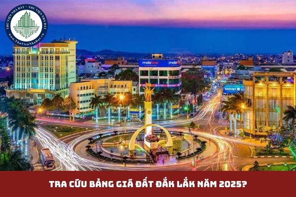 Tra cứu bảng giá đất Đắk Lắk năm 2025? (hình từ internet)