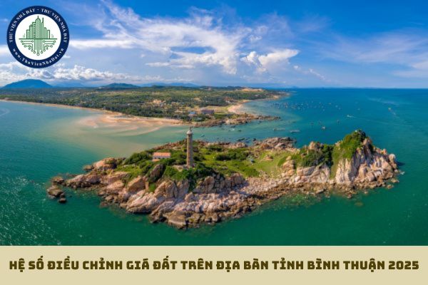 Hệ số điều chỉnh giá đất trên địa bàn tỉnh Bình Thuận 2025