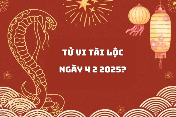 Tử vi tài lộc ngày 4 2 2025? Xem tử vi 12 con giáp ngày 4 2 2025? (hình từ internet)