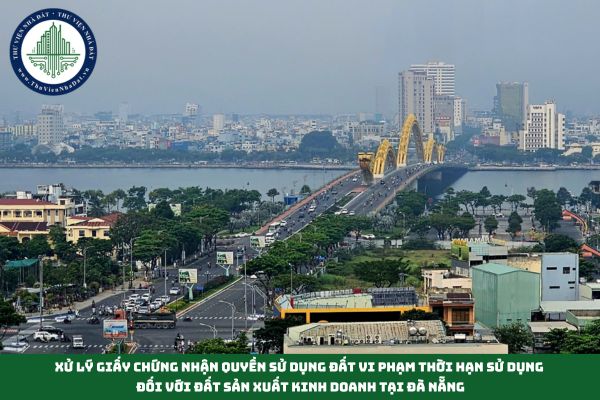 Xử lý Giấy chứng nhận quyền sử dụng đất vi phạm thời hạn sử dụng đối với đất sản xuất kinh doanh tại Đà Nẵng (hình từ internet)