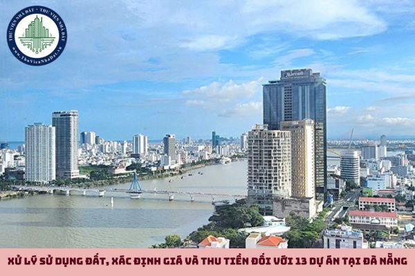 Xử lý sử dụng đất, xác định giá và thu tiền đối với 13 dự án tại Đà Nẵng (hình từ internet)