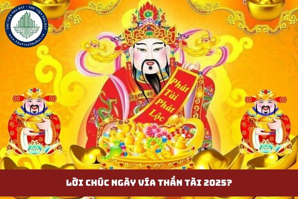 Lời chúc ngày vía Thần Tài 2025? Thơ chúc ngày vía Thần Tài phát tài phát lộc 2025? (hình từ internet)