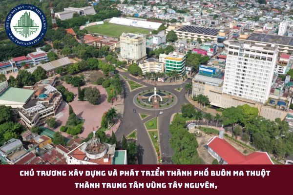 Chủ trương xây dựng và phát triển thành phố Buôn Ma Thuột thành trung tâm vùng Tây Nguyên, giai đoạn 2010-2020 được Bộ Chính trị xác định tại Kết luận nào? (hình từ internet)