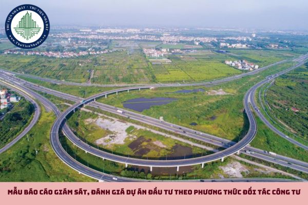 Mẫu báo cáo giám sát, đánh giá dự án đầu tư theo phương thức đối tác công tư