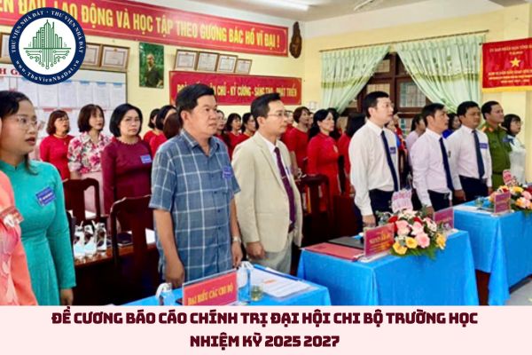 Đề cương báo cáo chính trị Đại hội Chi bộ trường học nhiệm kỳ 2025 2027 (hình từ internet)