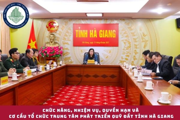 Quy định chức năng, nhiệm vụ, quyền hạn và cơ cấu tổ chức Trung tâm Phát triển quỹ đất tỉnh Hà Giang 