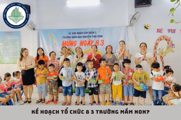 Kế hoạch tổ chức 8 3 trường mầm non? Chào mừng ngày 8 3 trường mầm non? (hình từ internet)