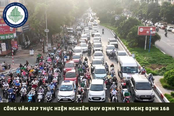 Công văn 227 thực hiện nghiêm quy định theo Nghị định 168 bảo đảm trật tự an toàn giao thông năm 2025 (hình từ internet)