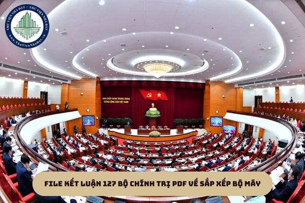 File Kết luận 127 Bộ Chính trị pdf về sắp xếp bộ máy (hình từ internet)