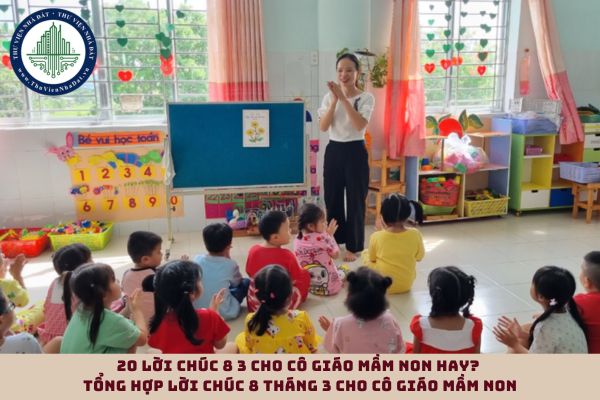 20 lời chúc 8 3 cho cô giáo mầm non hay? Tổng hợp lời chúc 8 tháng 3 cho cô giáo mầm non