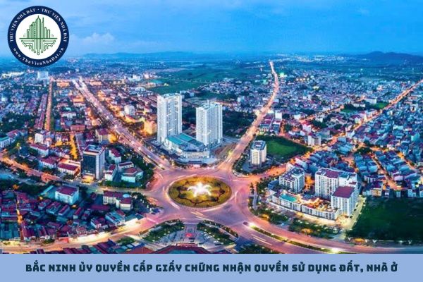 Ủy quyền cấp Giấy chứng nhận quyền sử dụng đất, nhà ở theo Quyết định 209 Bắc Ninh 2025