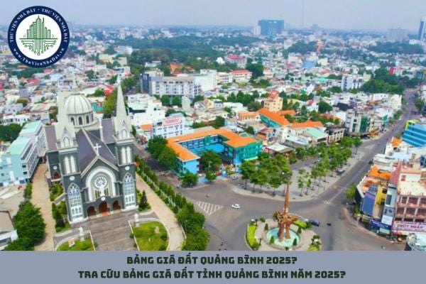 Bảng giá đất Quảng Bình 2025? Tra cứu bảng giá đất tỉnh Quảng Bình năm 2025?