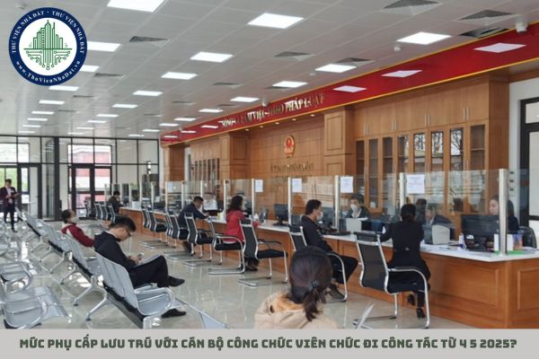Mức phụ cấp lưu trú với cán bộ công chức viên chức đi công tác từ 4 5 2025?