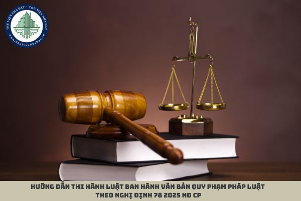 Hướng dẫn thi hành Luật Ban hành văn bản quy phạm pháp luật theo Nghị định 78 2025 NĐ CP