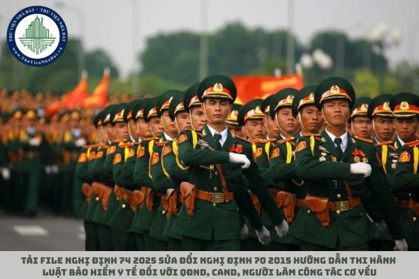 Tải file Nghị định 74 2025 sửa đổi Nghị định 70 2015 hướng dẫn thi hành Luật Bảo hiểm y tế đối với QĐND, CAND, người làm công tác cơ yếu