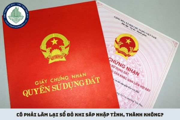 Có phải làm lại sổ đỏ khi sáp nhập tỉnh, thành không?