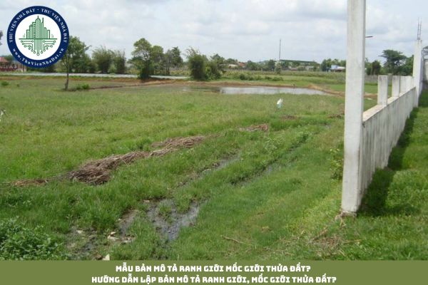 Mẫu bản mô tả ranh giới mốc giới thửa đất? Hướng dẫn lập bản mô tả ranh giới, mốc giới thửa đất?
