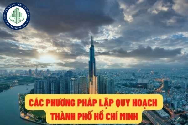 Lập quy hoạch Thành phố Hồ Chí Minh trong giai đoạn 2021-2030 thì cần kết hợp giữa các phương pháp nào?