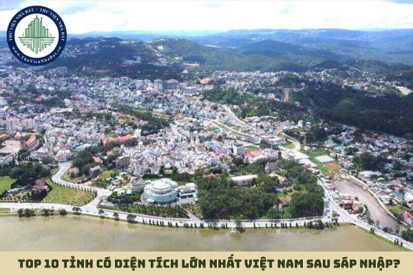 Top 10 tỉnh có diện tích lớn nhất Việt Nam sau sáp nhập?