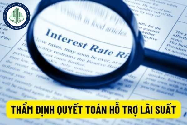 Thẩm định quyết toán hỗ trợ lãi suất bao lâu? Trình tự thực hiện hỗ trợ lãi suất của Ngân hàng Chính sách xã hội về chính sách tài khóa, tiền tệ?