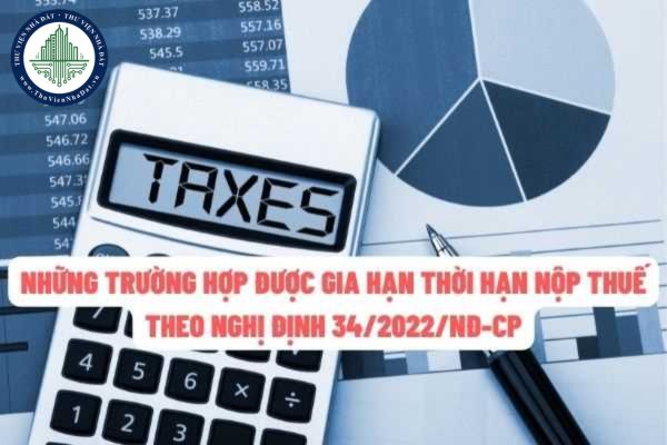 Những trường hợp được gia hạn thời hạn nộp thuế đối với doanh nghiệp, tổ chức, hộ gia đình, cá nhân trong năm 2022?