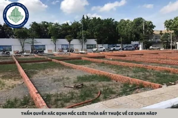 Thẩm quyền xác định mốc giới thửa đất thuộc về cơ quan nào?