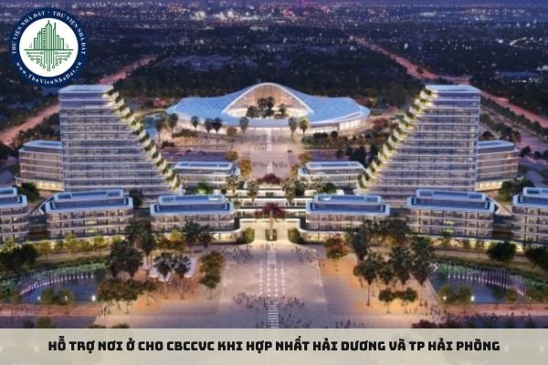 Hỗ trợ nơi ở cho CBCCVC khi hợp nhất Hải Dương và TP Hải Phòng