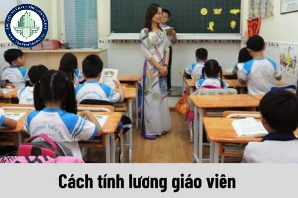 Cách tính lương giáo viên từ 01/7/2024 khi tăng lương cơ sở lên 2,34 triệu đồng?