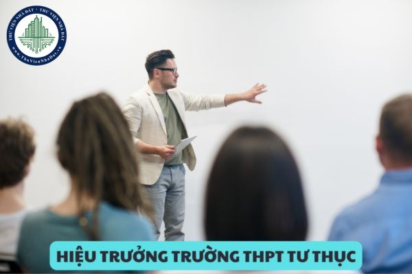 Hiệu trưởng trường THPT tư thục phải đảm bảo điều kiện nào?