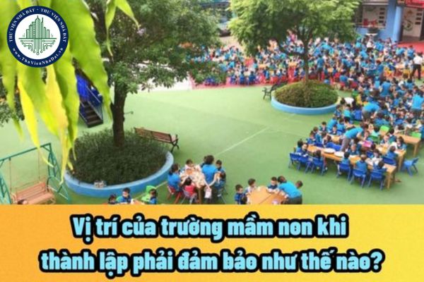 Vị trí của trường mầm non khi thành lập phải đảm bảo như thế nào? Nếu tổ chức hoạt động ngoài địa điểm cho phép bị phạt lên đến 10 triệu đồng?