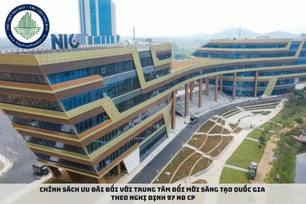 Chính sách ưu đãi đối với Trung tâm Đổi mới sáng tạo Quốc gia theo Nghị định 97 NĐ CP