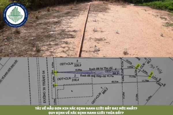 Tải về mẫu đơn xin xác định ranh giới đất đai mới nhất? Quy định về xác định ranh giới thửa đất?