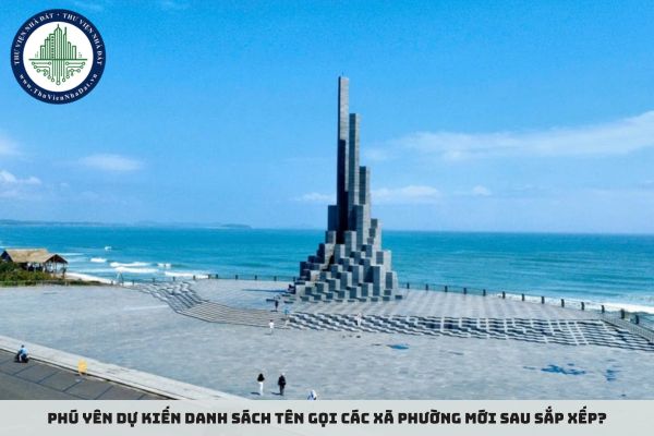 Phú Yên dự kiến danh sách tên gọi các xã phường mới sau sắp xếp?
