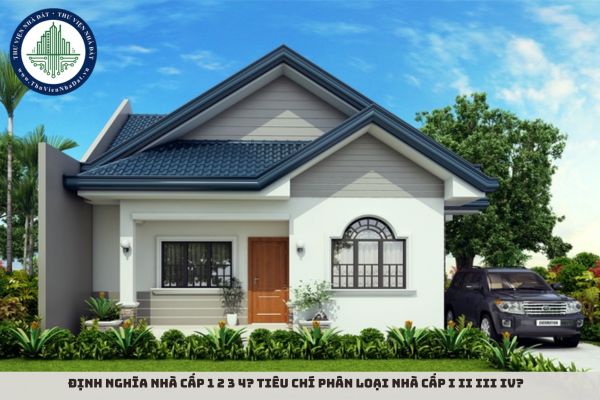 Định nghĩa nhà cấp 1 2 3 4? Tiêu chí phân loại nhà cấp I II III IV?