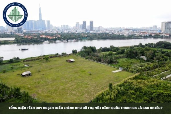 Tổng diện tích quy hoạch điều chỉnh khu đô thị mới Bình Quới Thanh Đa là bao nhiêu?