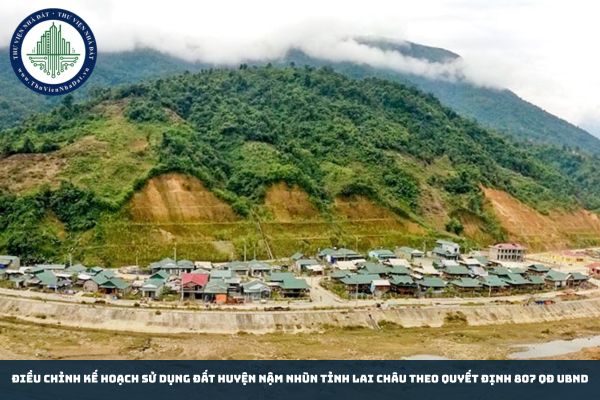 Điều chỉnh Kế hoạch sử dụng đất huyện Nậm Nhùn tỉnh Lai Châu theo Quyết định 807 QĐ UBND