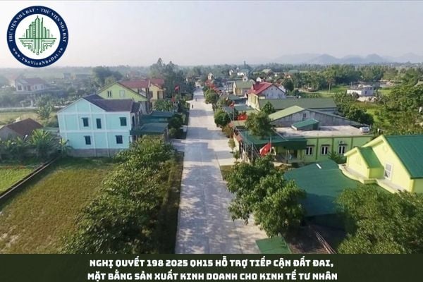 Nghị quyết 198 2025 QH15 Hỗ trợ tiếp cận đất đai mặt bằng sản xuất kinh doanh cho kinh tế tư nhân